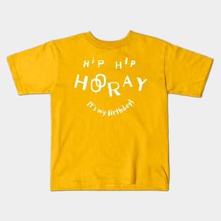 Hip Hip Hooray (It's my Birthday) Kids T-Shirt